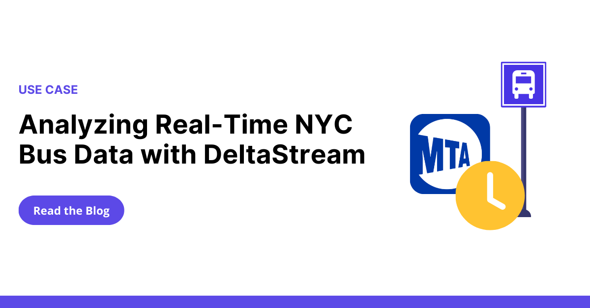 Analyzing RealTime NYC Bus Data with DeltaStream DeltaStream