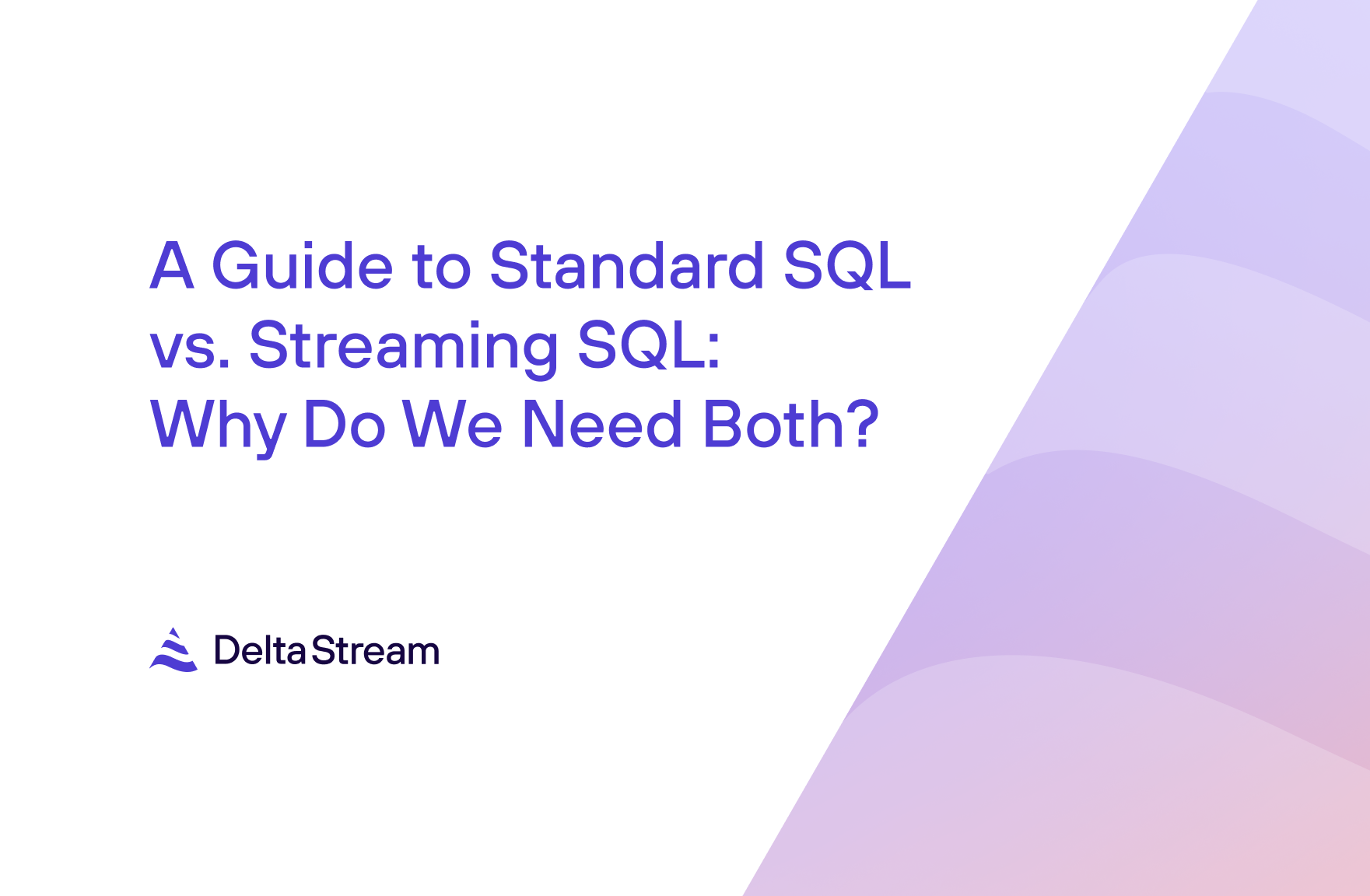 A Guide To Standard Sql Vs Streaming Sql Deltastream A Guide To Standard Sql Vs Streaming Sql Deltastream
